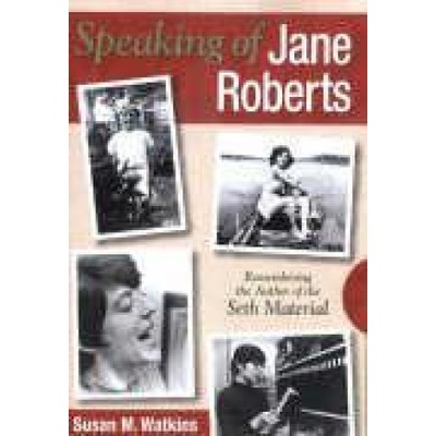 Speaking of Jane Roberts: Remembering the Author of the Seth Material | Watkins, Susan M