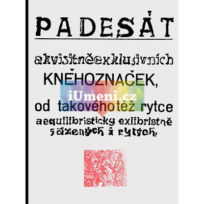 Padesát akvisitněexklusivních kněhoznaček od takovéhotéž rytce aequilibris - Josef Váchal