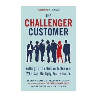 The Challenger Customer: Selling to the Hidde... - Matthew Dixon, Brent Adamson