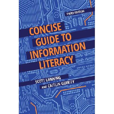 Concise Guide to Information Literacy, 3rd Edition | Scott Lanning, Caitlin Gerrity