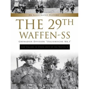 29th Waffen-SS Grenadier Division "Italienische Nr. 1": And Italians in Other Units of the Waffen-SS : An Illustrated History | Massimiliano Afiero (ISBN: 9780764362958)