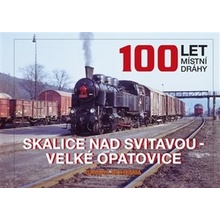 100 LET MÍSTNÍ DRÁHY: SKALICE NAD SVITAVOU VELKÉ OPATOVICE