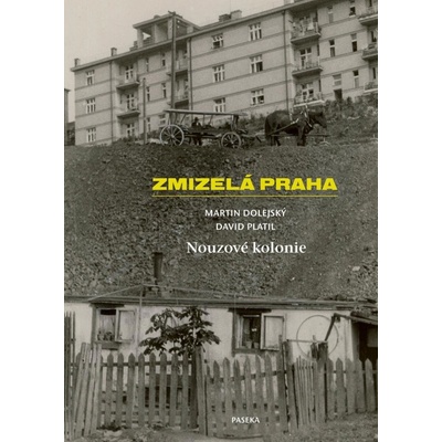 Zmizelá Praha - Nouzové kolonie - Martin Dolejský