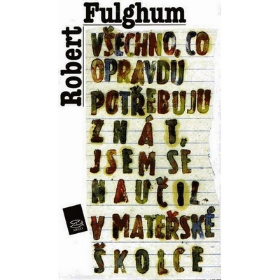 Všechno, co opravdu potřebuju znát... - Robert Fulghum