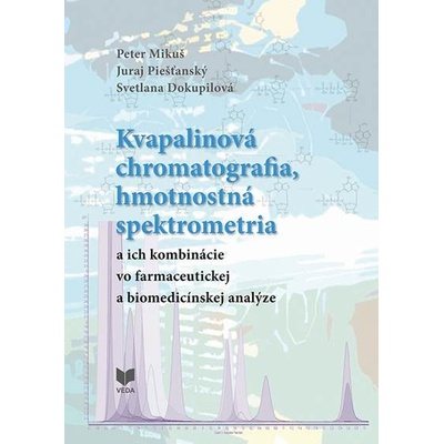 Kvapalinová chromatografia, hmotnostná spektrometria - Peter Mikuš, Juraj Piešťanský, Svetlana Dokupilová