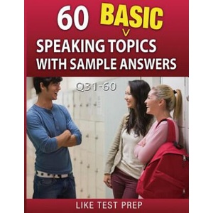 60 Basic Speaking Topics with Sample Answers Q31-60: 120 Basic Speaking Topics 30 Day Pack 2 | Like Test Prep (ISBN: 9781503134652)