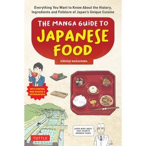The Beginner's Guide to Japanese Food: Everything You Want to Know about the History, Science and Folklore of Japan? s Unique Cuisine (with Manga, Phot | Hiroshi Nagashima (ISBN: 9784805317624)