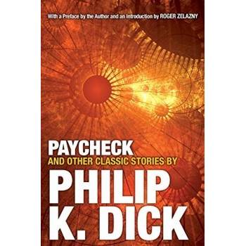 Paycheck and Other Classic Stories Philip K Dick