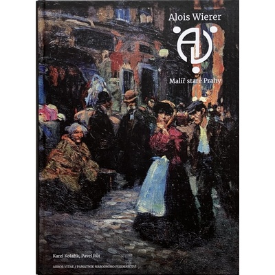 Alois Wierer. Malíř staré Prahy. | Pavel Růt, Karel Kolařík ČESKY