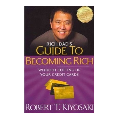 Rich Dads Guide to Becoming Rich without Cutting Up Your Credit Cards Kiyosaki Robert T.