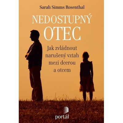 Nedostupný otec - Jak zvládnout narušený vztah mezi dcerou a otcem