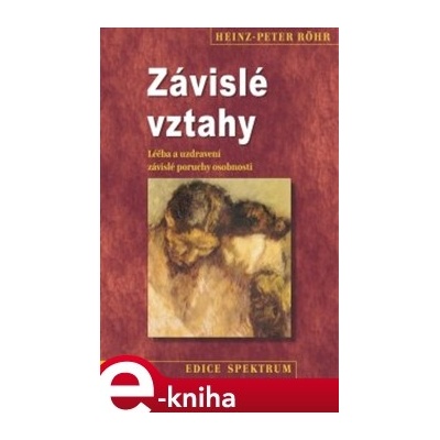 Závislé vztahy. Léčba a uzdravení závislé poruchy osobnosti - Heinz-Peter Röhr