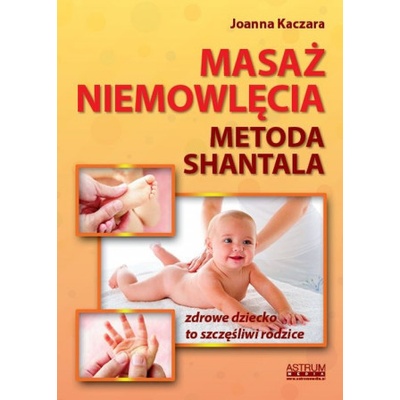 Masaż niemowlęcia. Metoda Shantala