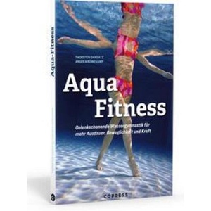 Aqua Fitness. Gelenkschonende Wassergymnastik für mehr Ausdauer, Beweglichkeit und Kraft | Thorsten Dargatz (ISBN: 9783767912762)