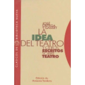 La "Idea del teatro" : y otros escritos sobre teatro | José Ortega y Gasset (ISBN: 9788497428682)