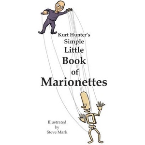 Kurt Hunter's Simple Little Book of Marionettes | Kurt Hunter, Steve Mark (2024)