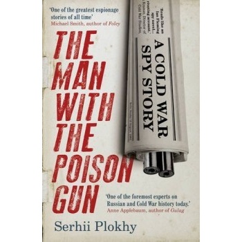 The Man with the Poison Gun: A Cold War Spy S... Prof. Serhii Plokhy