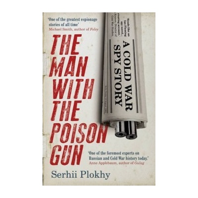 The Man with the Poison Gun: A Cold War Spy S... Prof. Serhii Plokhy