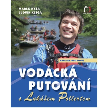 Vodácká putování s Lukášem Pollertem - Ludvík Klega, Marek Hýža