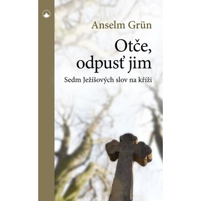 Karmelitánské nakladatelství s. r. o. Otče, odpusť jim - Sedm Ježíšových slov na kříži