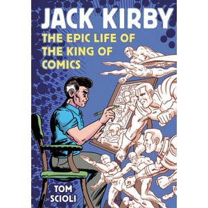 Jack Kirby: The Epic Life of the King of Comics | SCIOLI TOM (ISBN: 9781984862266)