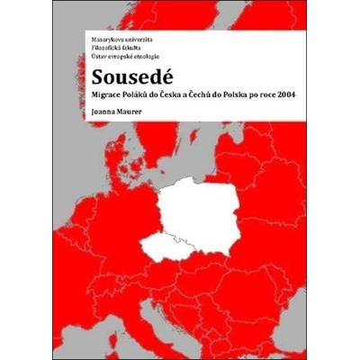 Sousedé - Migrace Poláků do Česka a Čechů do Polska po roce 2004 - Joanna Maurer