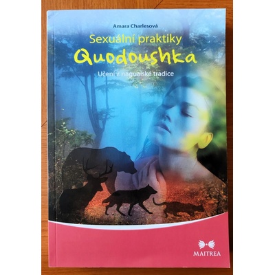 Sexuální praktiky Quodoushka. Učení z nagualské tradice - Amara Charlesová - Maitrea