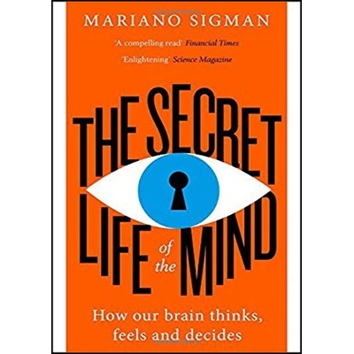 Secret Life of the Mind - How Our Brain Thinks, Feels and Decides Paperback
