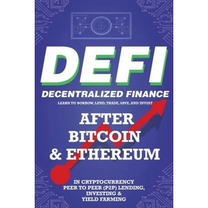 Decentralized Finance (DeFi) Learn to Borrow, Lend, Trade, Save, and Invest after Bitcoin & Ethereum in Cryptocurrency Peer to Peer (P2P) Lending, Inv | Nft Trending Crypto Art (ISBN: 9781838365868)