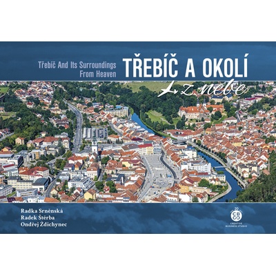 Třebíč a okolí z nebe - Radka Srněnská, Radek Štěrba, Ondřej Ždichynec