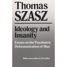 Ideology and Insanity: Essays on the Psychiatric Dehumanization of Man Szasz ThomasPaperback