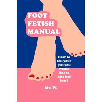 Lulu. com Foot Fetish Manual | Mr. W