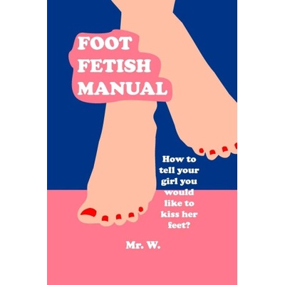 Lulu. com Foot Fetish Manual | Mr. W