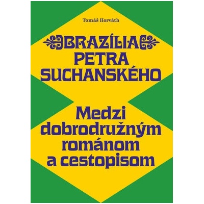 Brazília Petra Suchanského Medzi dobrodružným románom a cestopisom - Horváth Tomáš