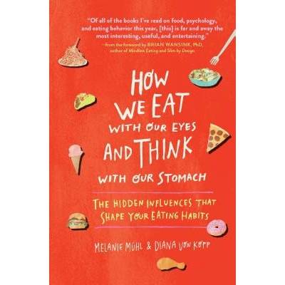 How We Eat with Our Eyes and Think with Our Stomach - Melanie Muhl, Diana von Kopp – Hledejceny.cz