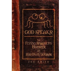 GOD SPEAKS! The Flying Spaghetti Monster in His Own Words | Jon Smith (ISBN: 9781411682764)