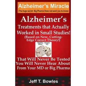 Alzheimer's Treatments That Actually Worked in Small Studies | Jeff T Bowles (ISBN: 9781492888703)