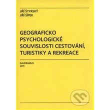 Geograficko psychologické souvislosti cestování, turistiky a rekreace - Jiří Štyrský, Jiří Šípek