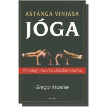 Aštánga vinjása jóga - Podrobný průvodce základní sestavou - Maehle Gregor