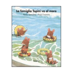 LA FAMIGLIA TOPINI VA AL MARE | IWAMURA KAZUO (ISBN: 9788883620720)