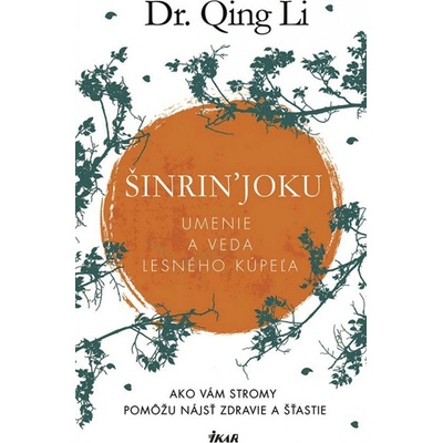 Šinrin'joku - Umenie a veda lesného kúpeľa - Dr.Qing Li