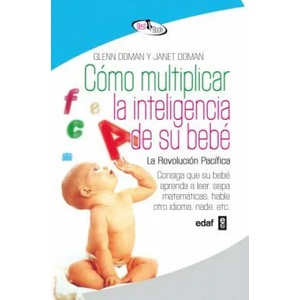 Cómo multiplicar la inteligencia de su bebé / How to Multiply Your Baby's Intelligence | Glenn Doman, Janet Doman (ISBN: 9788441421295)