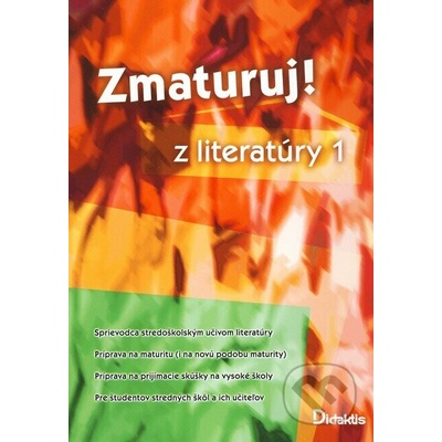 Zmaturuj! z literatúry 1 - Sprievodca stredoškolským učivom literatúry Príprava na maturitu