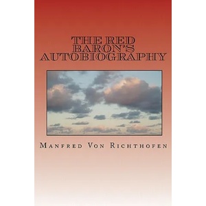 The Red Baron's Autobiography: The Red Fighter Pilot | Manfred Von Richthofen, Paul J Smith, J Ellis Barker (2010)
