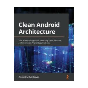 Clean Android Architecture | Alexandru Dumbravan (ISBN: 9781803234588)