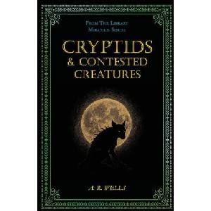 Cryptids & Contested Creatures | A R Wells (2025)