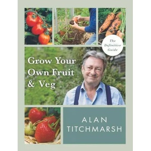 Grow your Own Fruit and Veg | Alan Titchmarsh (ISBN: 9781785947001)