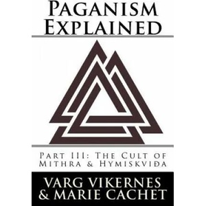 Paganism Explained, Part III: The Cult of Mithra & Hymiskvida | Varg Vikernes, Marie Cachet (ISBN: 9781986038287)