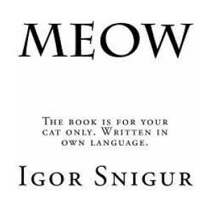 Meow: The book is for your cat only. Written in own language. | Igor Snigur (ISBN: 9781979337106)