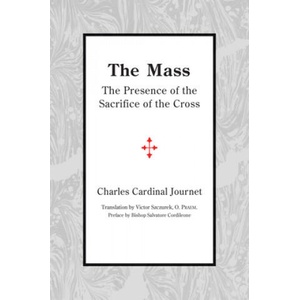 Mass - The Presence of the Sacrifice of the Cross | Charles Cardinal Journet, Victor Szczurek (ISBN: 9781587314995)